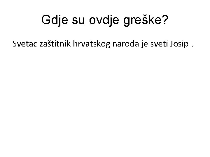 Gdje su ovdje greške? Svetac zaštitnik hrvatskog naroda je sveti Josip. 