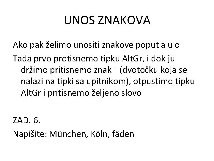 UNOS ZNAKOVA Ako pak želimo unositi znakove poput ä ü ö Tada prvo protisnemo