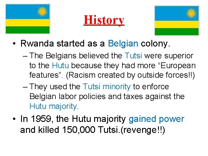 History • Rwanda started as a Belgian colony. – The Belgians believed the Tutsi