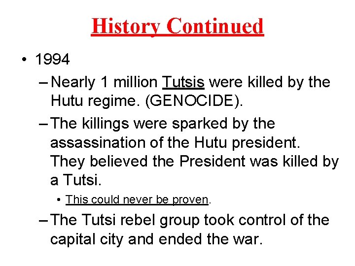 History Continued • 1994 – Nearly 1 million Tutsis were killed by the Hutu