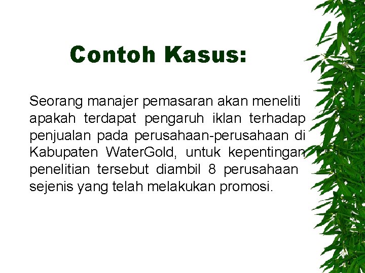 Contoh Kasus: Seorang manajer pemasaran akan meneliti apakah terdapat pengaruh iklan terhadap penjualan pada