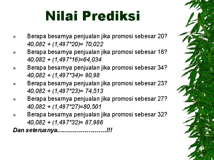 Nilai Prediksi Berapa besarnya penjualan jika promosi sebesar 20? 40, 082 + (1, 497*20)=