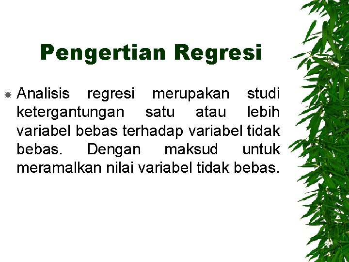 Pengertian Regresi Analisis regresi merupakan studi ketergantungan satu atau lebih variabel bebas terhadap variabel