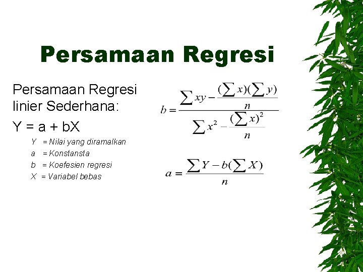 Persamaan Regresi linier Sederhana: Y = a + b. X Y a b X