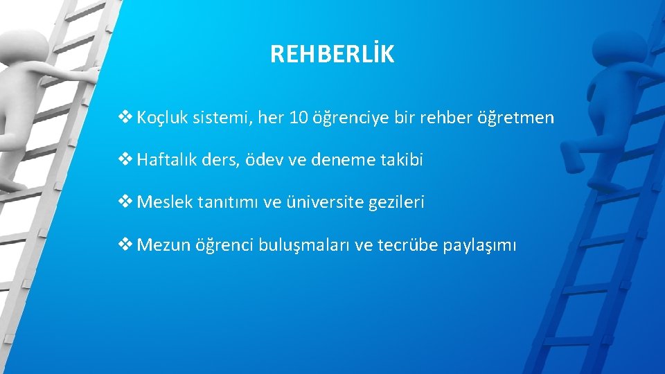 REHBERLİK v Koçluk sistemi, her 10 öğrenciye bir rehber öğretmen v Haftalık ders, ödev