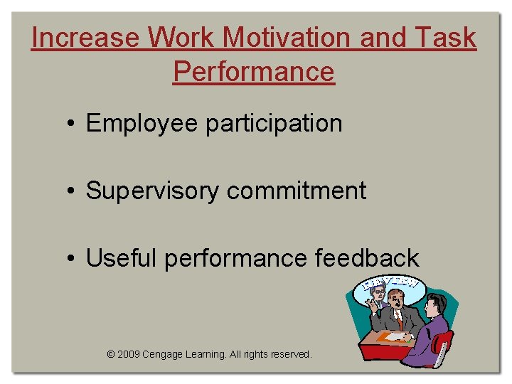 Increase Work Motivation and Task Performance • Employee participation • Supervisory commitment • Useful