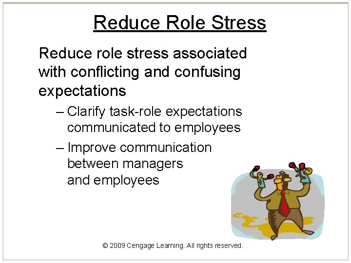 Reduce Role Stress Reduce role stress associated with conflicting and confusing expectations – Clarify