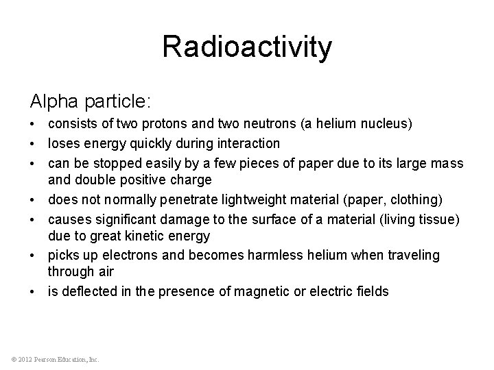 Radioactivity Alpha particle: • consists of two protons and two neutrons (a helium nucleus)