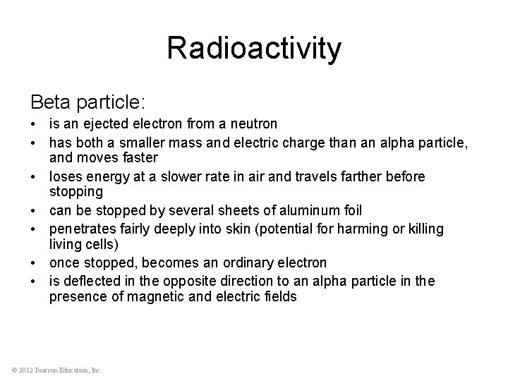 Radioactivity Beta particle: • is an ejected electron from a neutron • has both