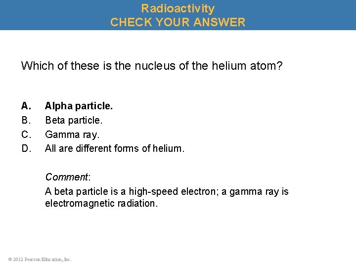 Radioactivity CHECK YOUR ANSWER Which of these is the nucleus of the helium atom?