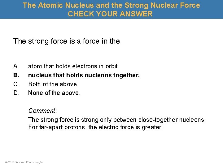 The Atomic Nucleus and the Strong Nuclear Force CHECK YOUR ANSWER The strong force