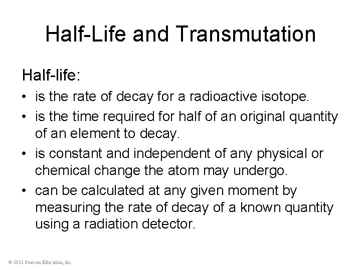 Half-Life and Transmutation Half-life: • is the rate of decay for a radioactive isotope.