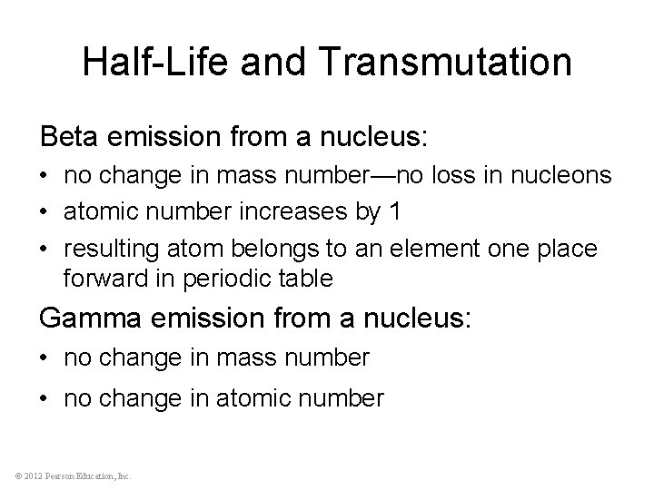 Half-Life and Transmutation Beta emission from a nucleus: • no change in mass number—no