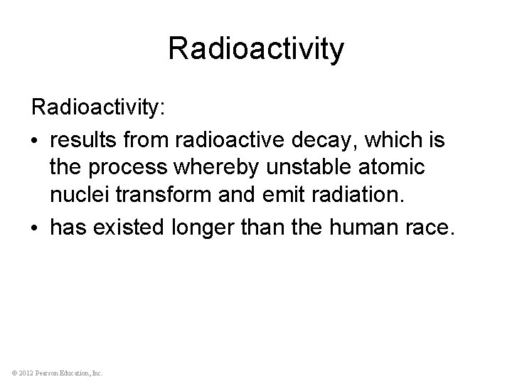 Radioactivity: • results from radioactive decay, which is the process whereby unstable atomic nuclei