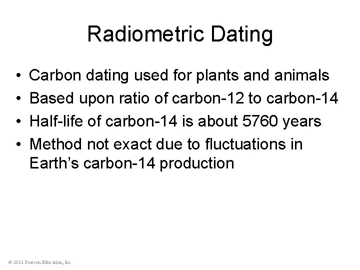 Radiometric Dating • • Carbon dating used for plants and animals Based upon ratio
