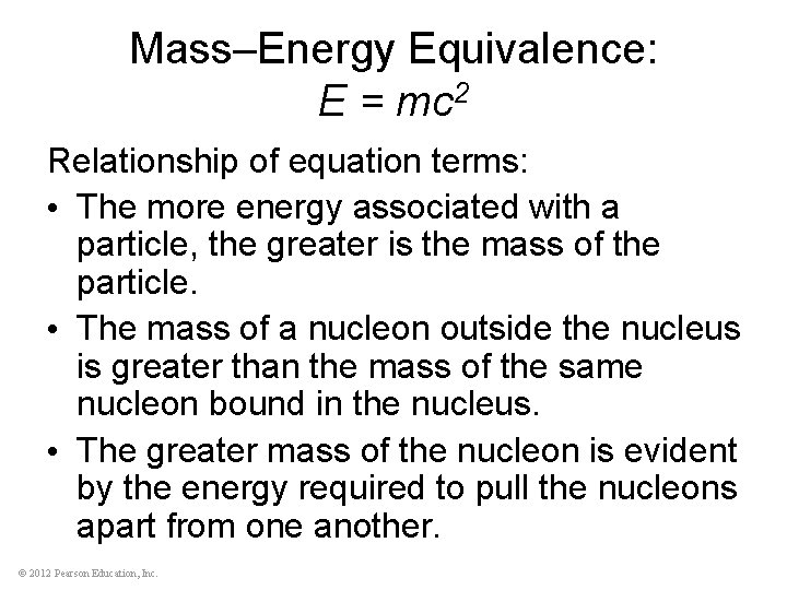 Mass–Energy Equivalence: E = mc 2 Relationship of equation terms: • The more energy