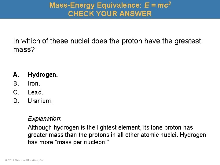 Mass-Energy Equivalence: E = mc 2 CHECK YOUR ANSWER In which of these nuclei