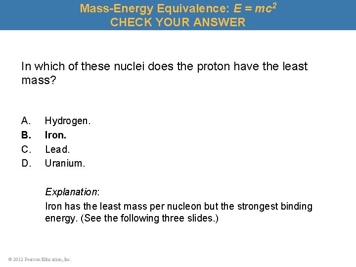 Mass-Energy Equivalence: E = mc 2 CHECK YOUR ANSWER In which of these nuclei