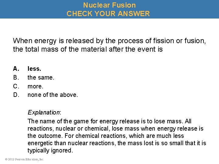 Nuclear Fusion CHECK YOUR ANSWER When energy is released by the process of fission