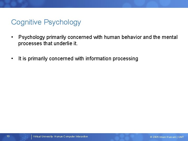 Cognitive Psychology • Psychology primarily concerned with human behavior and the mental processes that