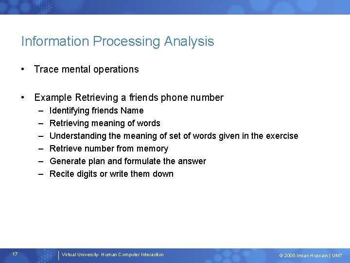 Information Processing Analysis • Trace mental operations • Example Retrieving a friends phone number