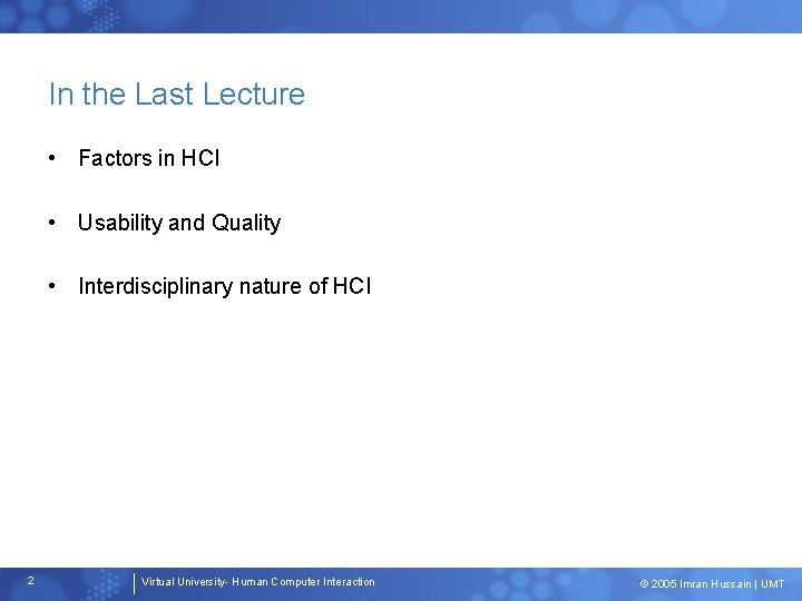 In the Last Lecture • Factors in HCI • Usability and Quality • Interdisciplinary