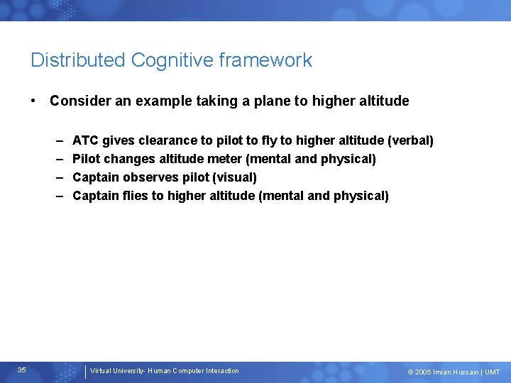 Distributed Cognitive framework • Consider an example taking a plane to higher altitude –