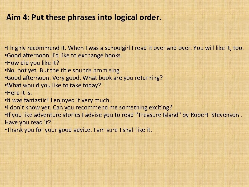 Aim 4: Put these phrases into logical order. • I highly recommend it. When