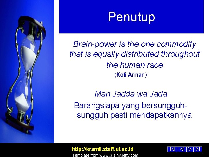 Penutup Brain-power is the one commodity that is equally distributed throughout the human race