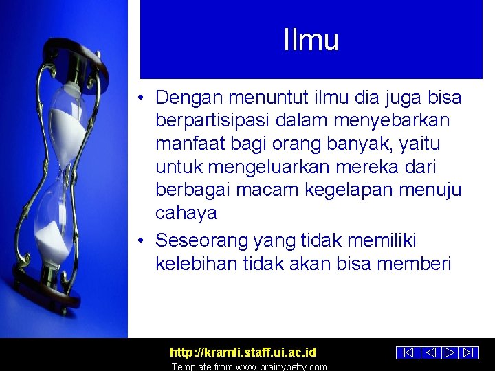 Ilmu • Dengan menuntut ilmu dia juga bisa berpartisipasi dalam menyebarkan manfaat bagi orang