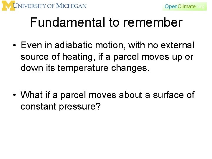 Fundamental to remember • Even in adiabatic motion, with no external source of heating,