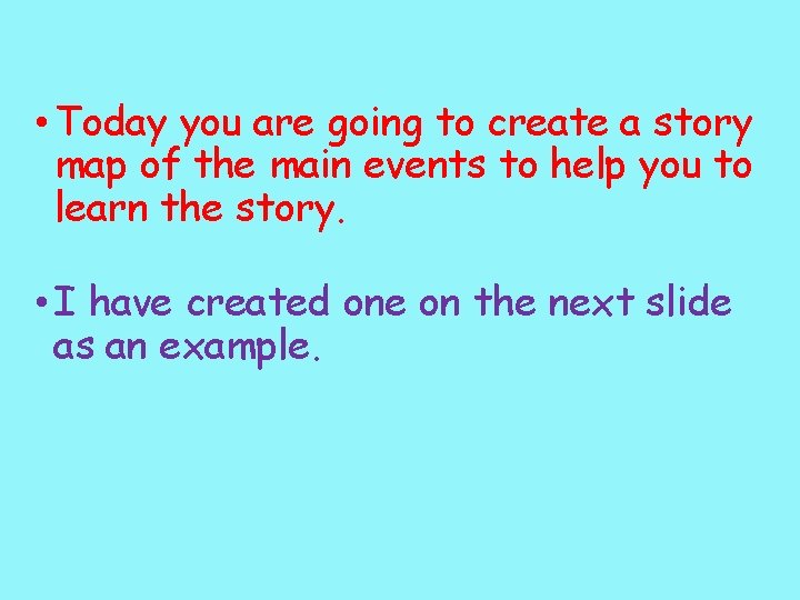  • Today you are going to create a story map of the main