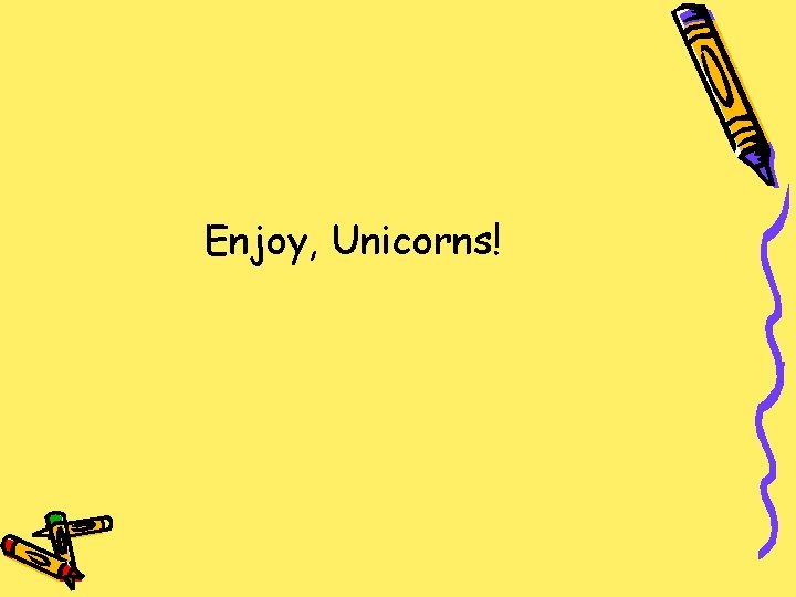 Enjoy, Unicorns! 