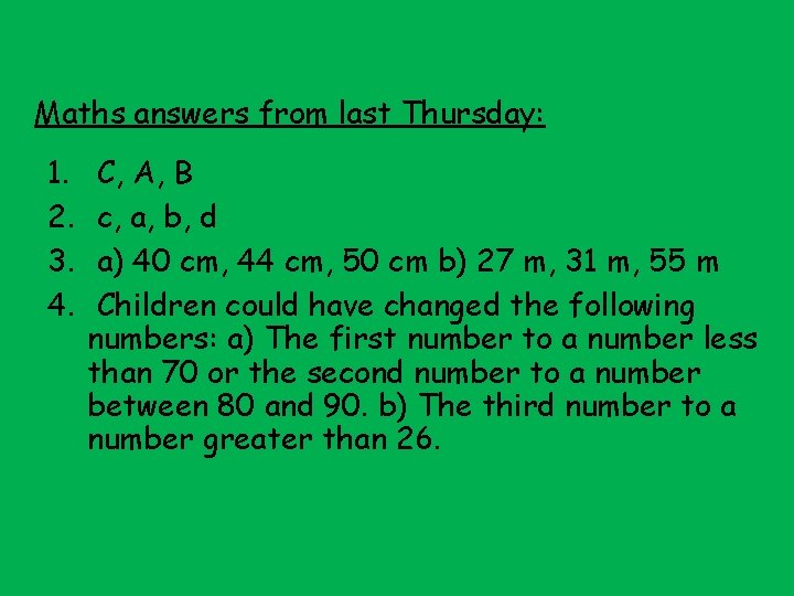 Maths answers from last Thursday: 1. 2. 3. 4. C, A, B c, a,