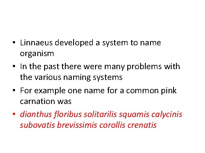  • Linnaeus developed a system to name organism • In the past there