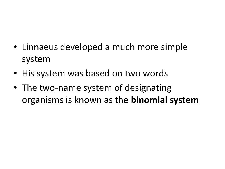  • Linnaeus developed a much more simple system • His system was based