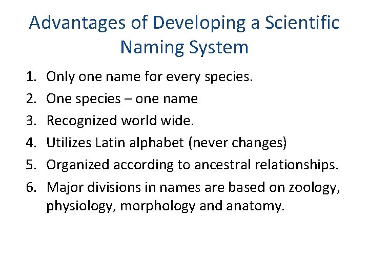 Advantages of Developing a Scientific Naming System 1. 2. 3. 4. 5. 6. Only