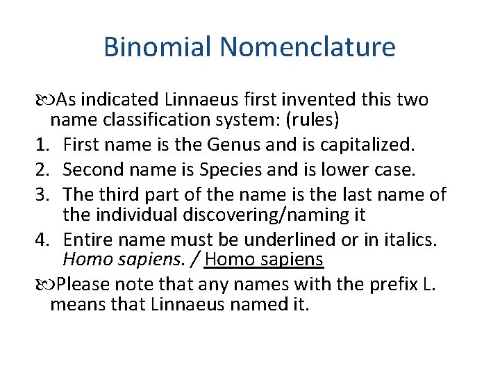 Binomial Nomenclature As indicated Linnaeus first invented this two name classification system: (rules) 1.