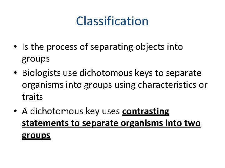 Classification • Is the process of separating objects into groups • Biologists use dichotomous