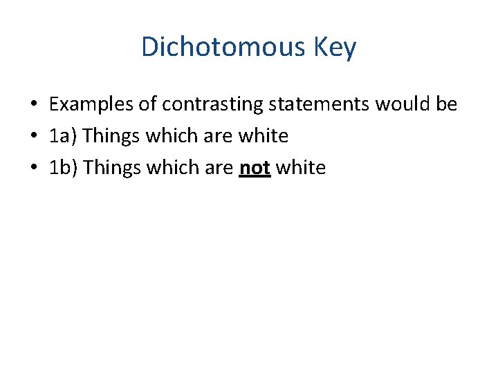 Dichotomous Key • Examples of contrasting statements would be • 1 a) Things which