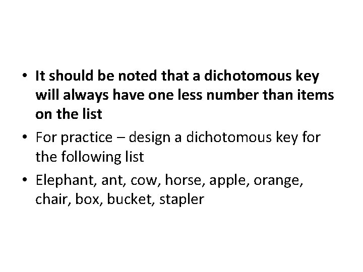  • It should be noted that a dichotomous key will always have one