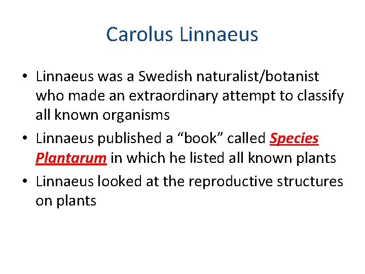 Carolus Linnaeus • Linnaeus was a Swedish naturalist/botanist who made an extraordinary attempt to