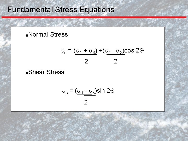 Fundamental Stress Equations ■Normal Stress σ n = (σ 1 + σ 3) +(σ