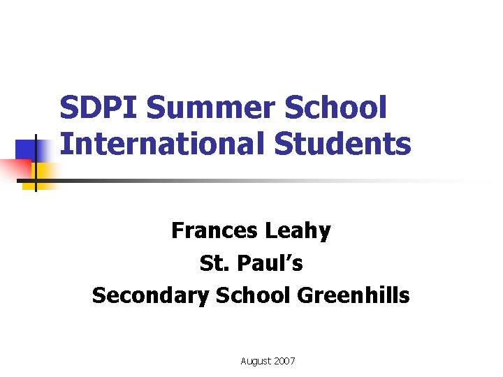 SDPI Summer School International Students Frances Leahy St. Paul’s Secondary School Greenhills August 2007