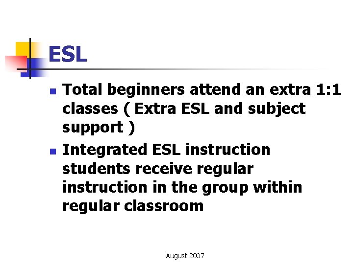 ESL n n Total beginners attend an extra 1: 1 classes ( Extra ESL