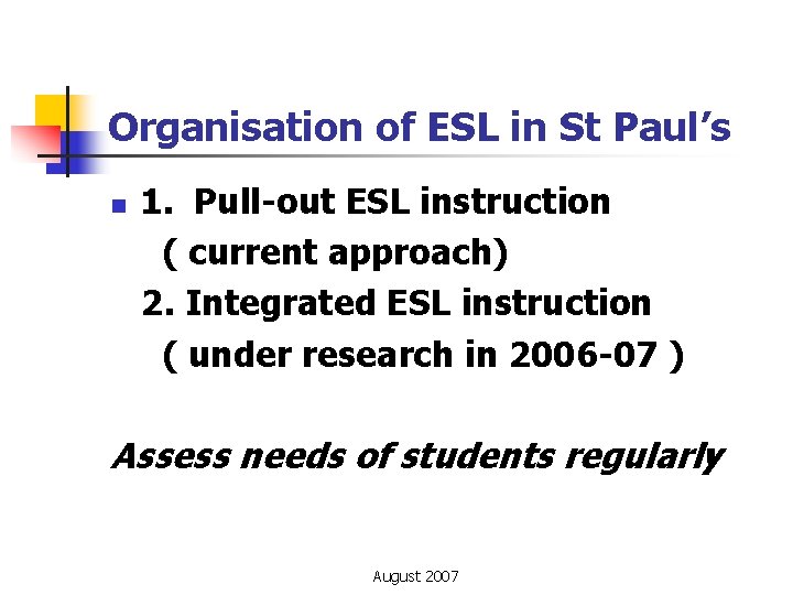 Organisation of ESL in St Paul’s n 1. Pull-out ESL instruction ( current approach)