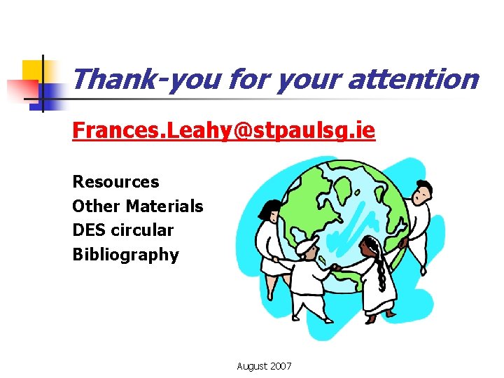 Thank-you for your attention Frances. Leahy@stpaulsg. ie Resources Other Materials DES circular Bibliography August