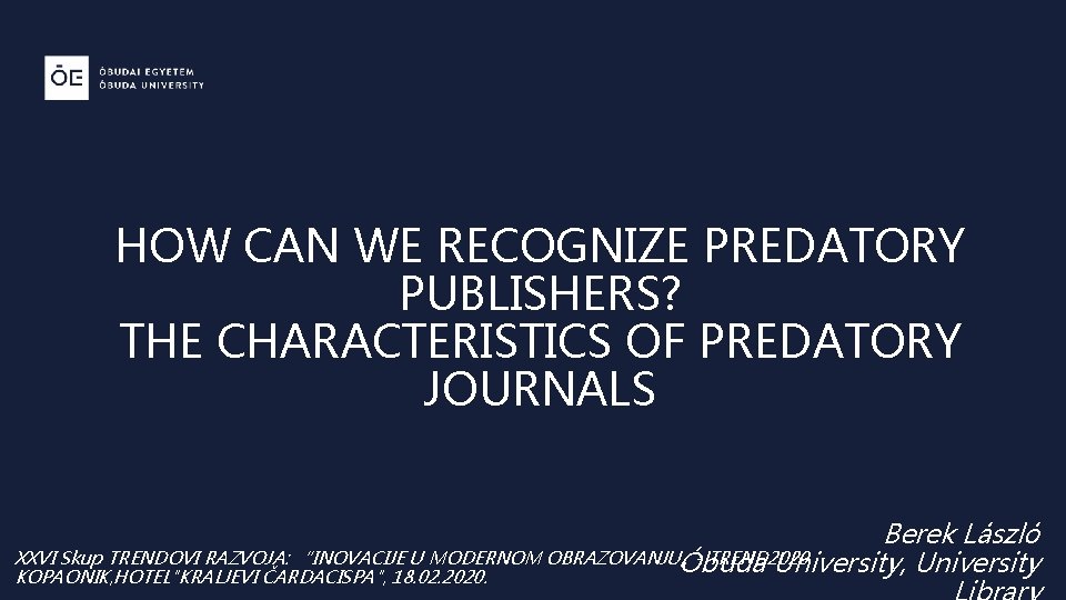 HOW CAN WE RECOGNIZE PREDATORY PUBLISHERS? THE CHARACTERISTICS OF PREDATORY JOURNALS Berek László XXVI