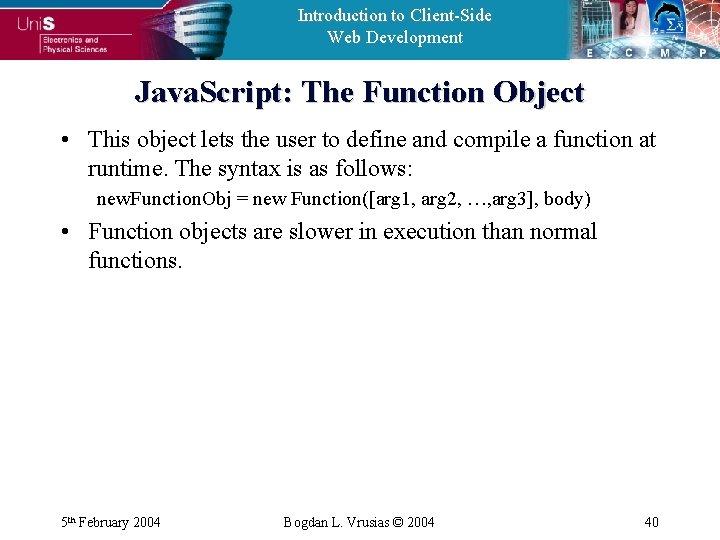 Introduction to Client-Side Web Development Java. Script: The Function Object • This object lets