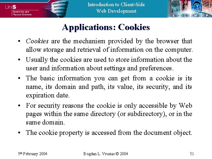 Introduction to Client-Side Web Development Applications: Cookies • Cookies are the mechanism provided by